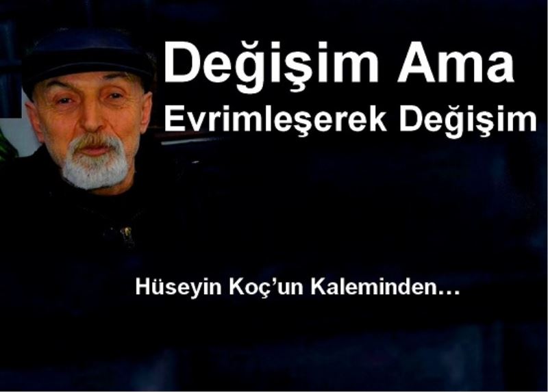 Değişim Ama Evrimleşerek Değişim ​