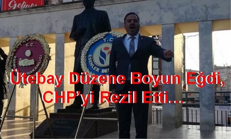 Ütebay Düzene Boyun Eğdi, CHP
