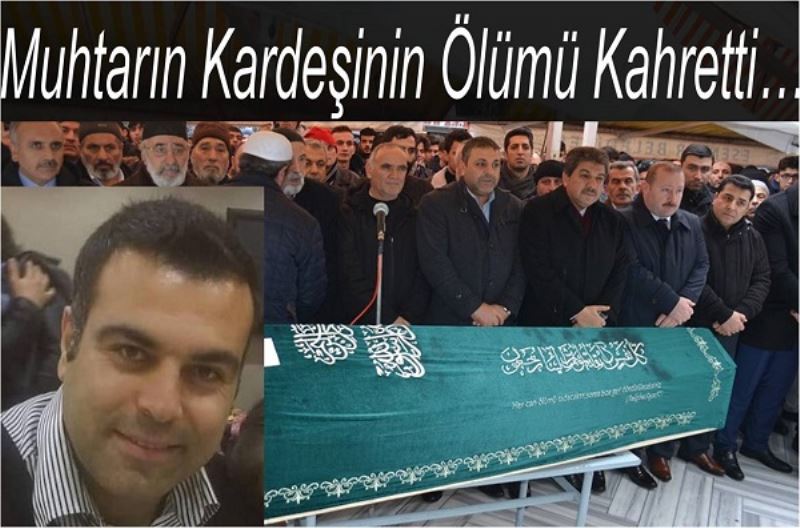 Esenler Fevzi Çakmak Mahalle Muhtarının Kardeşinin Ölümü Kahretti