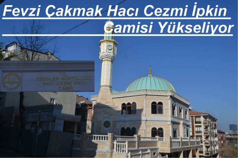 Fevzi Çakmak Hacı Cezmi İpkin Camisi Yükseliyor
