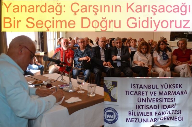 Yanardağ: Çarşının Karışacağı Bir Seçime Doğru Gidiyoruz
