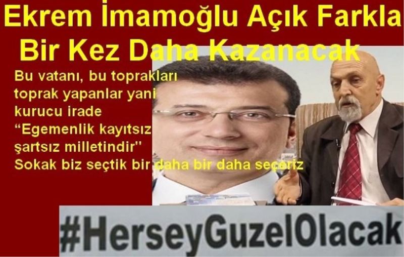 Ekrem İmamoğlu Açık Farkla Bir Kez Daha Kazanacak