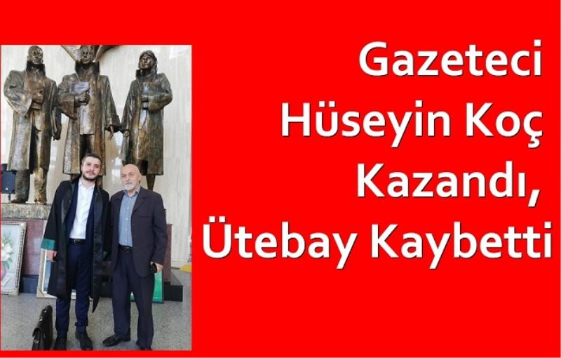 Gazeteci Hüseyin Koç Kazandı, Ütebay Kaybetti