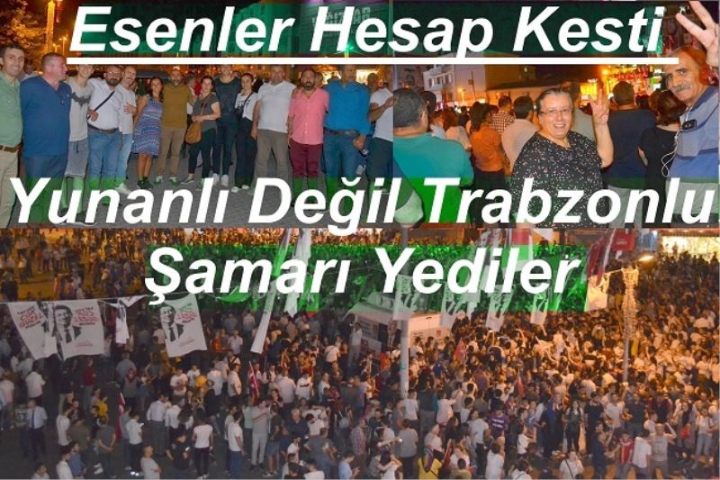 Esenler Hesap Kesti – Yunanlı Değil Trabzonlu Şamarı Yediler