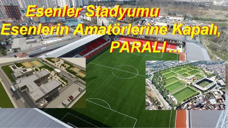 Esenler Stadyumu Esenlerin Amatörlerine Paralı