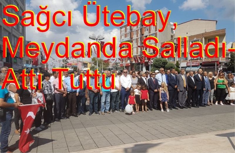 Sağcı Ütebay, Meydanda Salladı- Attı Tuttu 