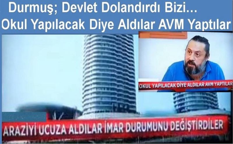 Durmuş; Devlet Dolandırdı Bizi 