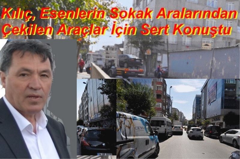 Kılıç, Esenlerin Sokak Aralarından Çekilen Araçlar İçin Sert Konuştu 