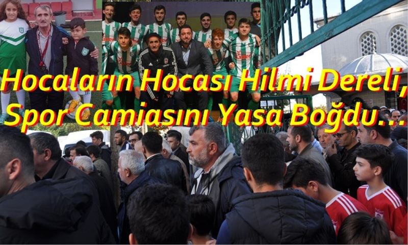 Hocaların Hocası Hilmi Dereli, Spor Camiasını Yasa Boğdu