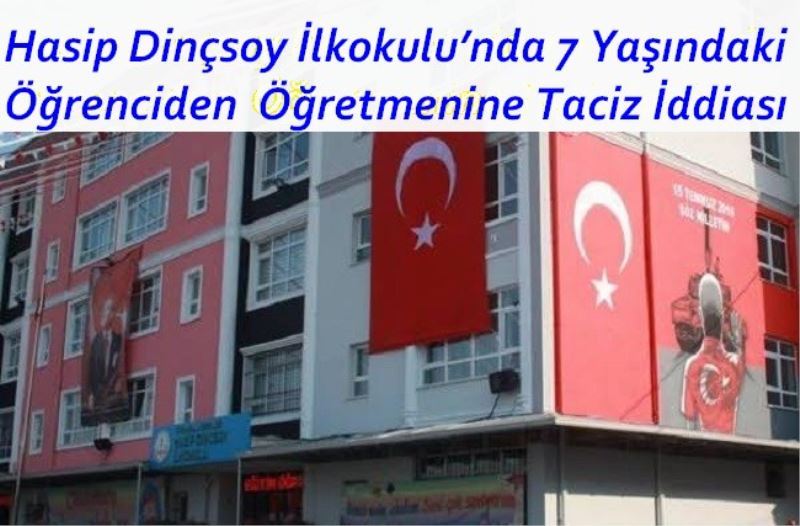 7 Yaşındaki Öğrenciden Öğretmenine Taciz İddiası 