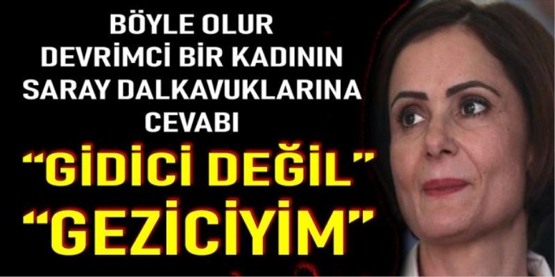 Kaftancıoğlu, Gidici değil Geziciyim