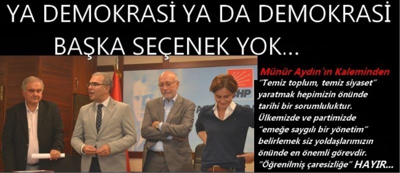 YA DEMOKRASİ YA DA DEMOKRASİ BAŞKA SEÇENEK YOK