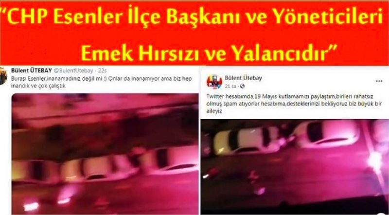 CHP Esenler İlçe Başkanı ve Yöneticileri Emek Hırsızı ve Yalancıdır