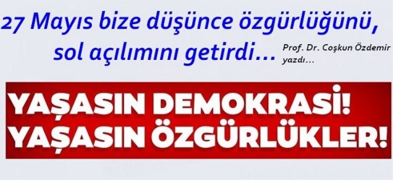 27 Mayıs bize düşünce özgürlüğünü, sol açılımını getirdi