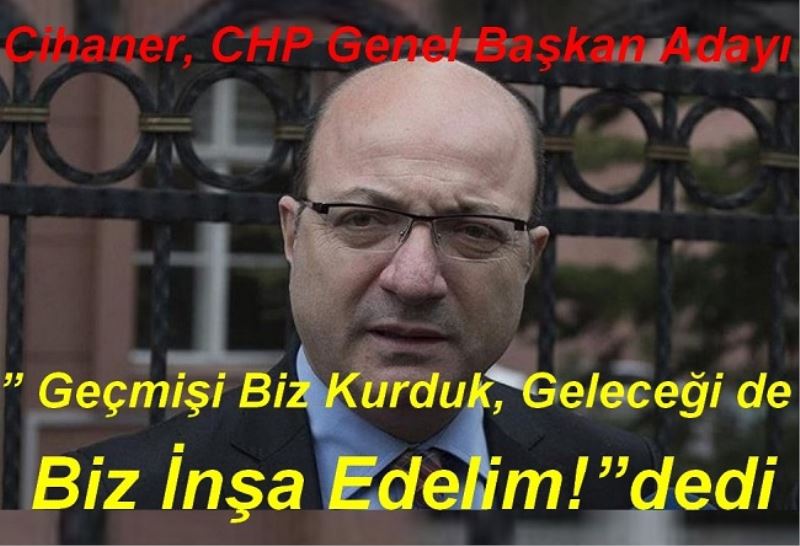 Cihaner, CHP Genel Başkan Adayı 
