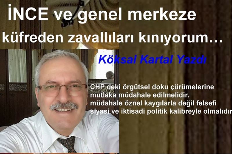 İNCE ve genel merkeze küfreden zavallıları kınıyorum