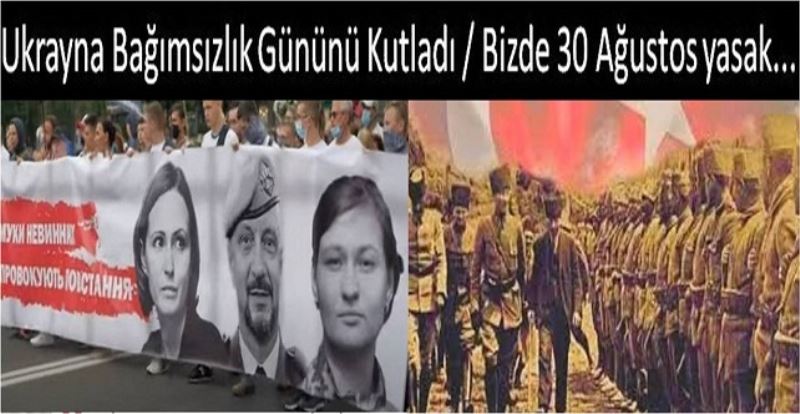 Ukrayna Bağımsızlık Gününü Kutladı / Bizde 30 Ağustos yasak...