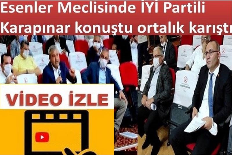 Esenler Meclisinde İYİ Partili Karapınar konuştu ortalık karıştı