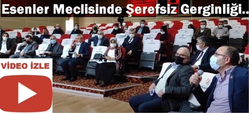 Esenler Meclisinde Şerefsiz Gerginliği