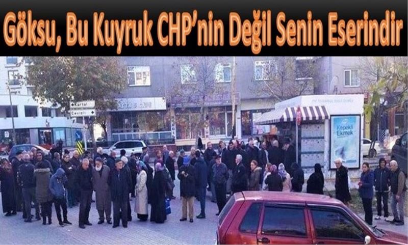 Göksu, Bu Kuyruk CHP
