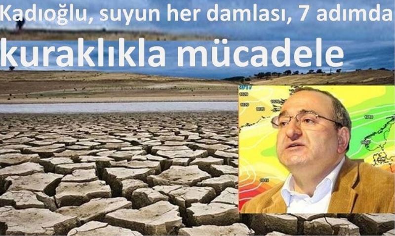  Kadıoğlu, suyun her damlası, 7 adımda kuraklıkla mücadele