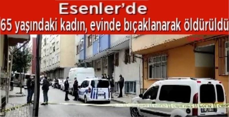 Yaşlı kadın, kızı ve damadı tarafından evinde bıçaklanarak öldürüldü