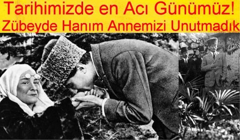 Tarihimizde en Acı Günümüz! Zübeyde Hanım Annemizi Unutmadık