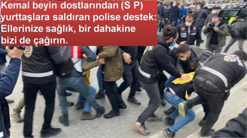 Kemal beyin dostlarından (S P)  yurttaşlara saldıran polise destek: Ellerinize sağlık, bir dahakine bizi de çağırın