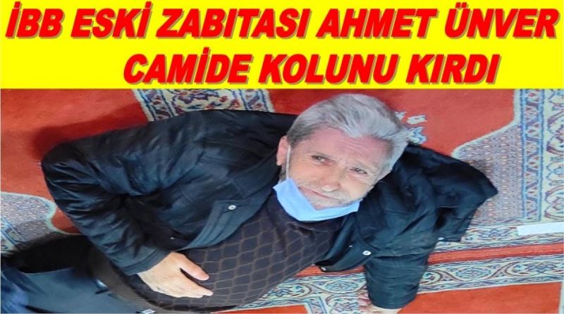 İBB eski zabıtası camide kolunu kırdı