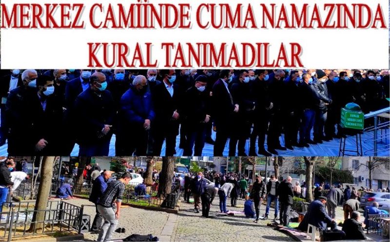 MERKEZ CAMİNDE CUMA NAMAZINDA KURAL TANIMADILAR