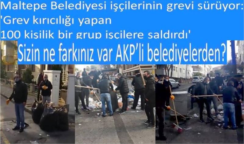 Maltepe Belediyesi işçilerinin grevi sürüyor: 