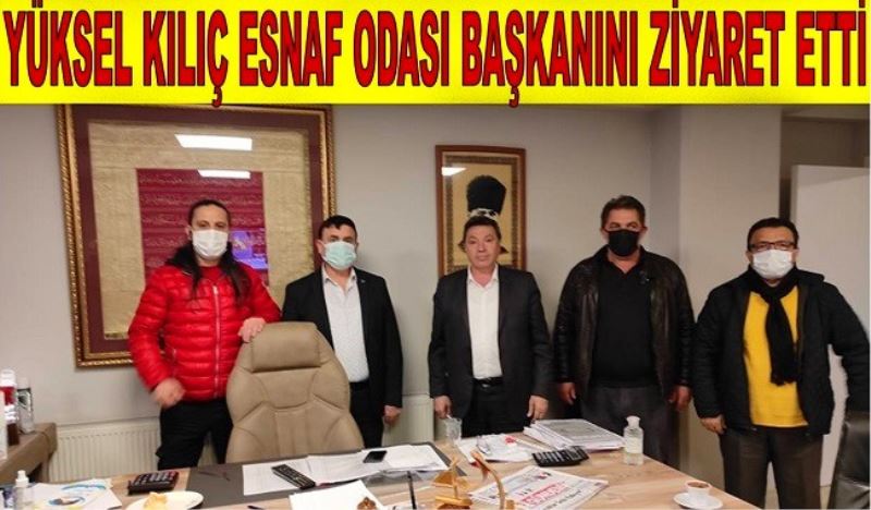 YÜKSEL KILIÇ ESNAF ODASI BAŞKANINI ZİYARET ETTİ
