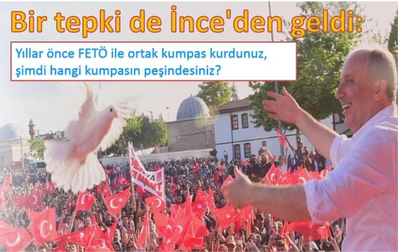 İnce:  FETÖ ile ortak kumpas kurdunuz, şimdi hangi kumpasın peşindesiniz? 