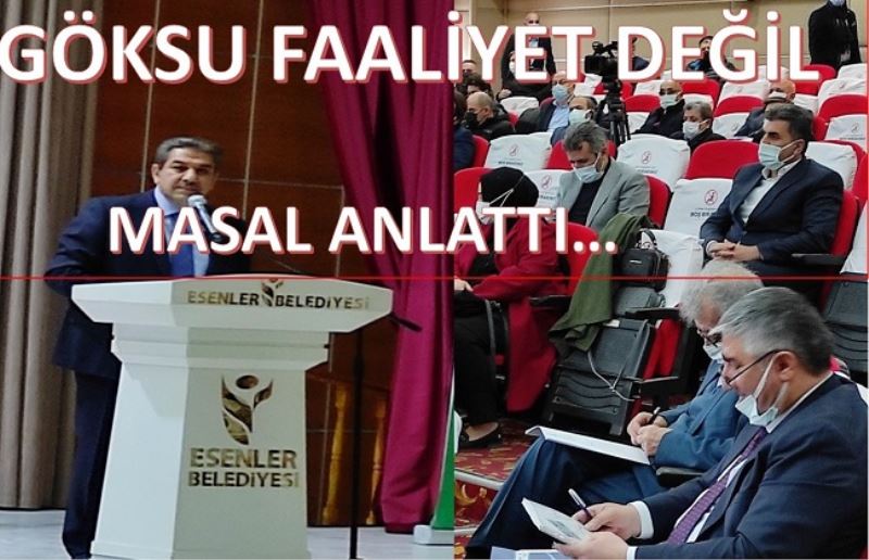 GÖKSU FAALİYET DEĞİL MASAL ANLATTI