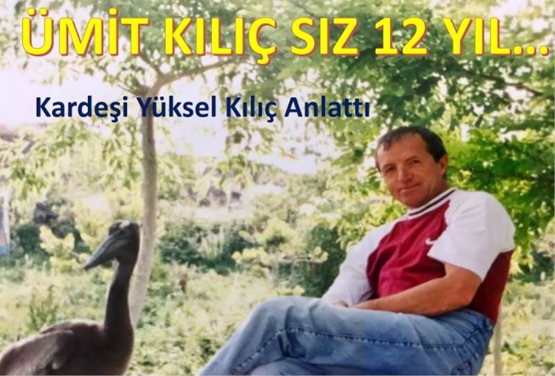 ÜMİT KILIÇ SIZ 12 YIL Kardeşi Yüksel Kılıç Anlattı...