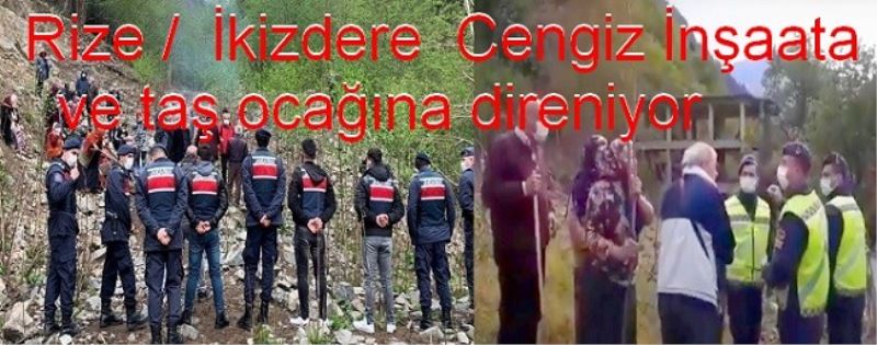 Rize /  İkizdere  Cengiz İnşaata ve taş ocağına direniyor 