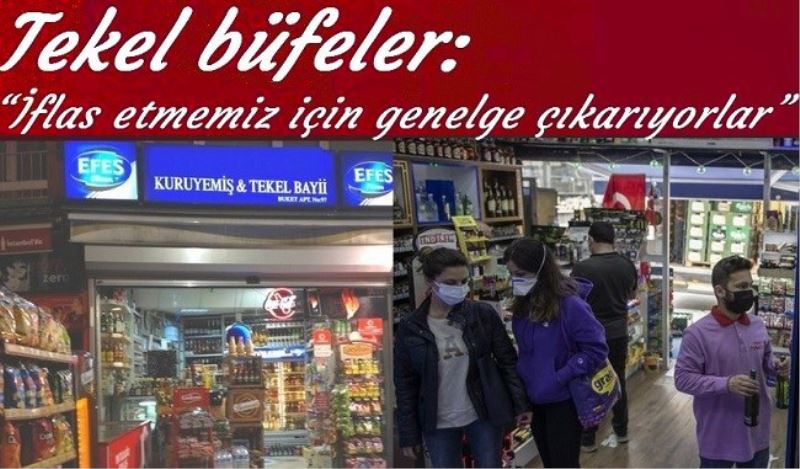 Tekel büfeler: İflas etmemiz için hergün bir genelge çıkarıyorlar