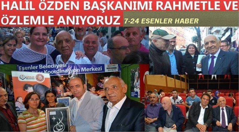 HALİL ÖZDEN BAŞKANIMI RAHMETLE VE ÖZLEMLE ANIYORUZ