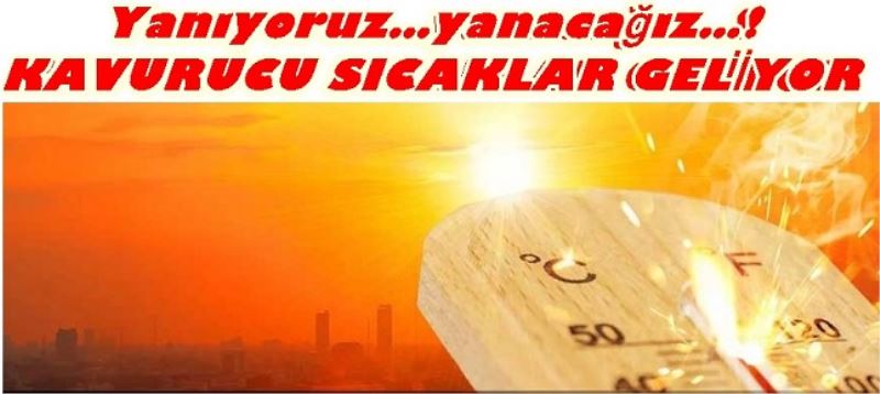 Kavurucu sıcaklar geliyor...