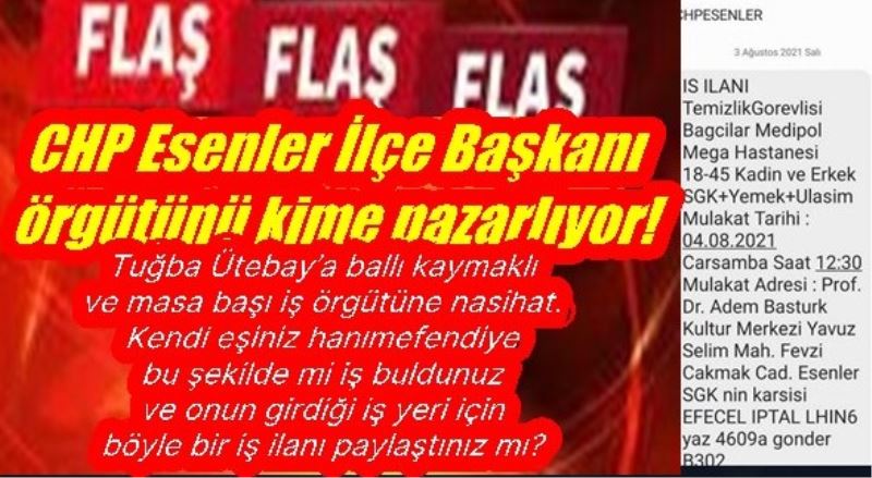 CHP Esenler İlçe Başkanı örgütünü kime pazarlıyor!