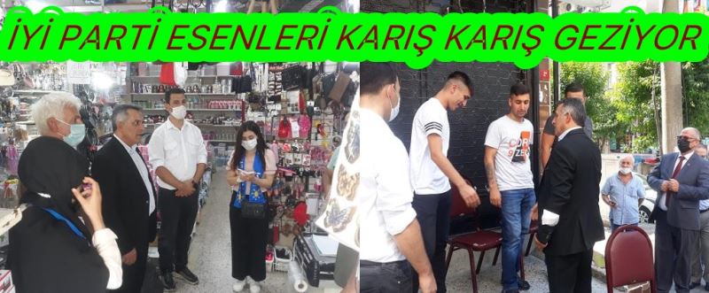 İYİ PARTİ ESENLERİ KARIŞ KARIŞ GEZİYOR