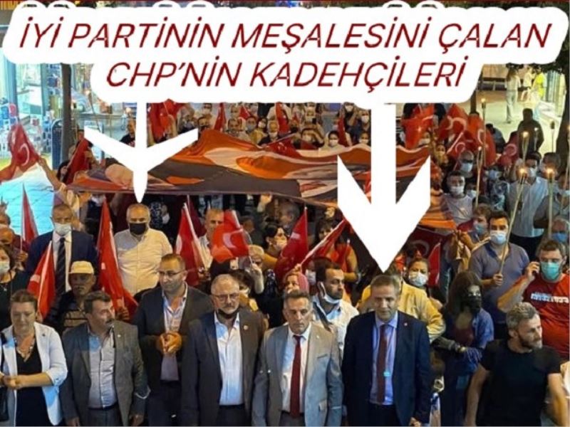 İYİ PARTİNİN MEŞALESİNİ ÇALAN CHP