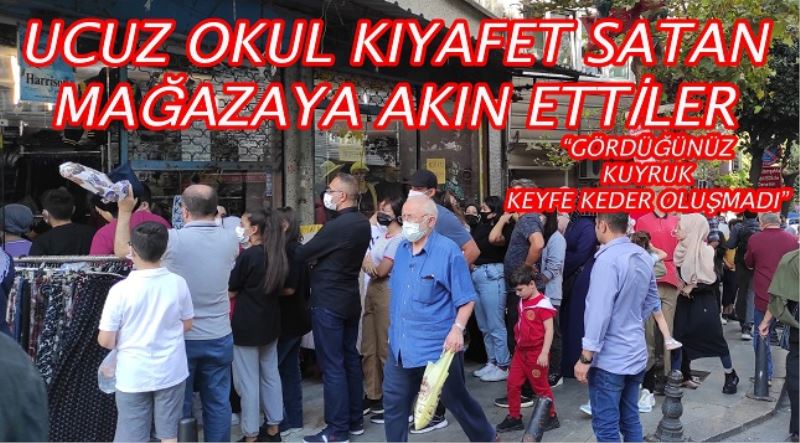 UCUZ OKUL KIYAFETİ SATAN MAĞAZALARA AKIN ETTİLER