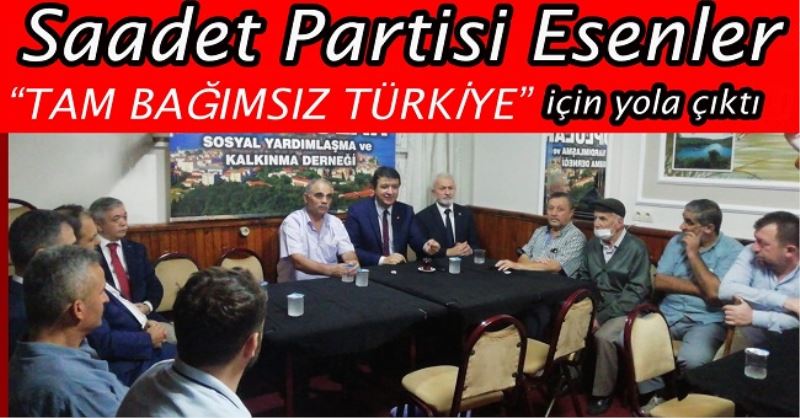 Saadet Partisi Esenler TAM BAĞIMSIZ TÜRKİYE