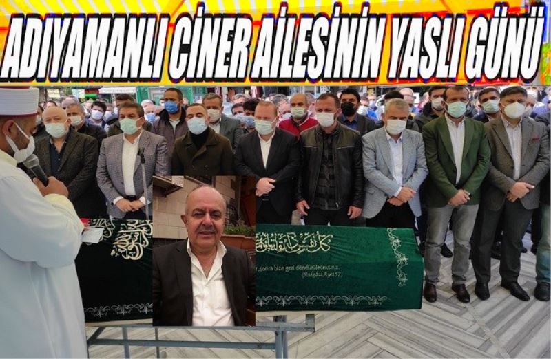 ADIYAMANLI CİNER AİLESİNİN YASLI GÜNÜ