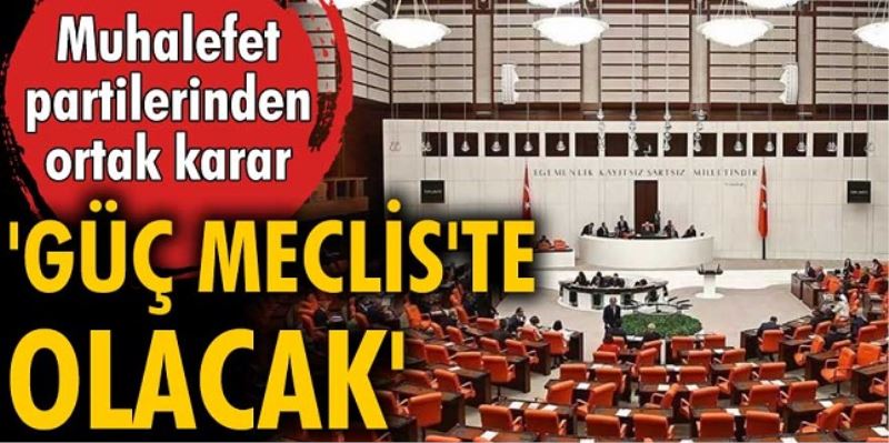 Meclis tüm siyasetin merkezi haline gelecek 