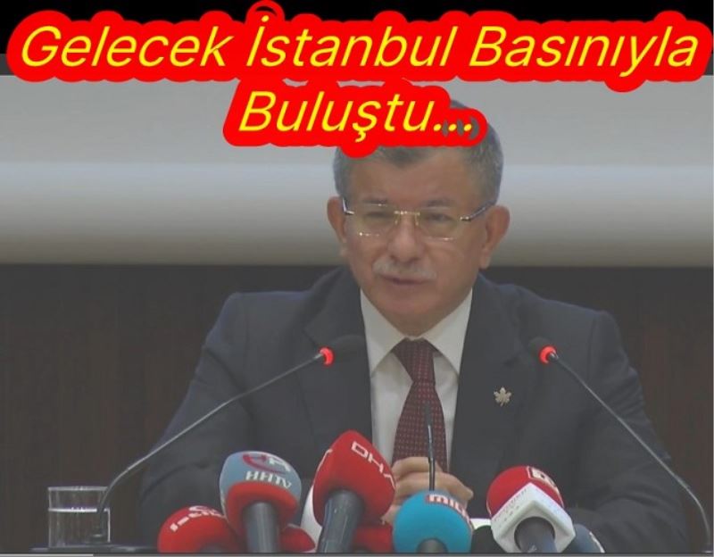 Gelecek İstanbul Basınıyla Buluştu