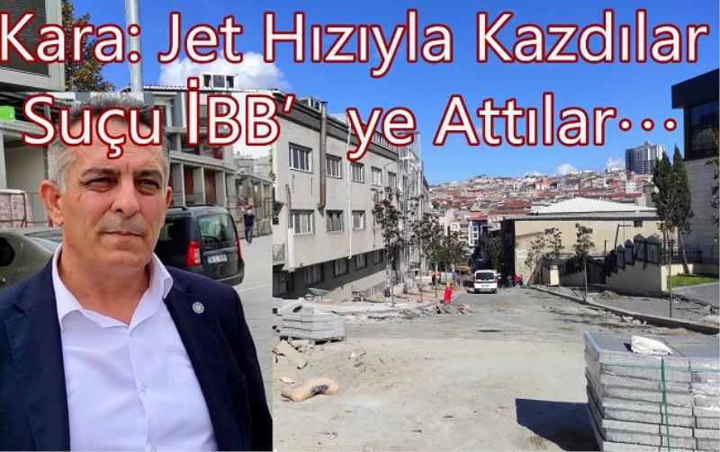 Kara: Jet Hızıyla Kazdılar Suçu İBB
