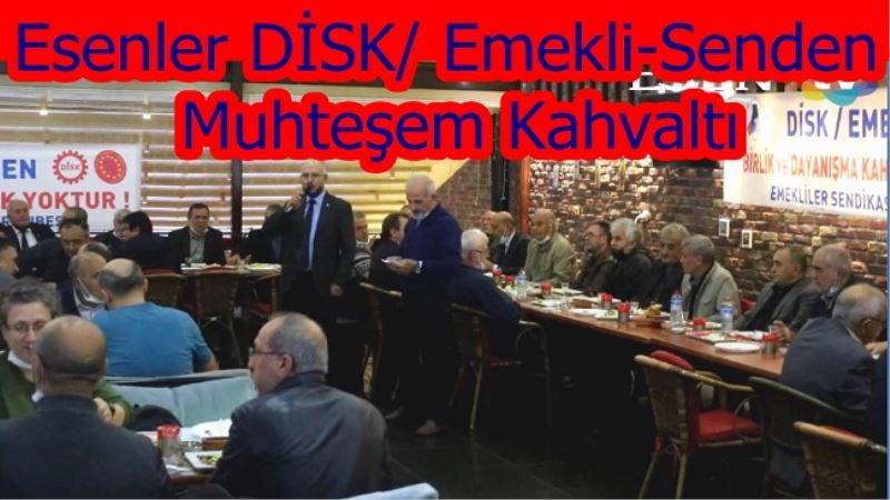 Esenler DİSK/ Emekli-Senden Muhteşem Kahvaltı