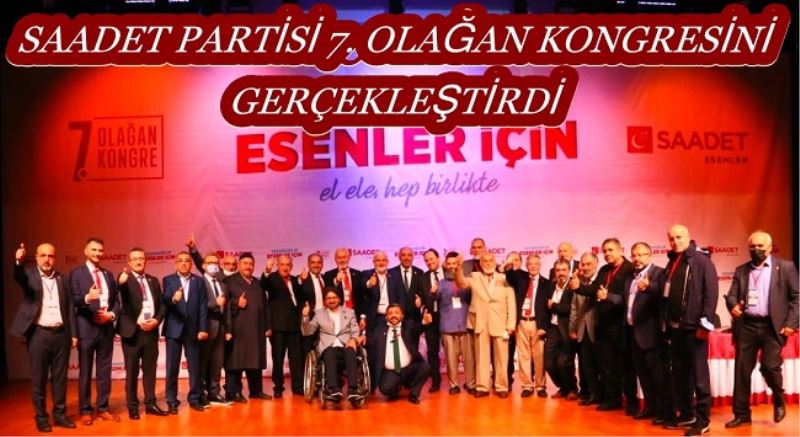 ESENLER SAADET PARTİSİ 7. OLAĞAN KONGRESİNİ GERÇEKLEŞTİRDİ